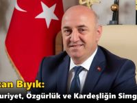 Başkan Bıyık: “Cumhuriyet, Özgürlük ve Kardeşliğin Simgesidir”