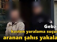 Gebze’de Kasten Yaralama Suçundan Aranan Şahıs Yakalandı