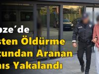Gebze’de Kasten Öldürme Suçundan Aranan Şahıs Yakalandı