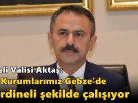 Kocaeli Valisi Aktaş: “Tüm Kurumlarımız Gebze’de Koordineli Şekilde Çalışıyor”