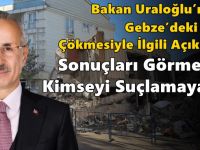 Bakan Uraloğlu’ndan Gebze’deki Bina Çökmesiyle İlgili Açıklama: “Sonuçları Görmeden Kimseyi Suçlamayalım”