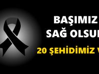 20 şehidimiz var!
