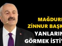 MAĞDURLAR, ZİNNUR BAŞKANI YANLARINDA GÖRMEK İSTİYOR