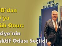 TOBB’dan Gebze Ticaret Odası’na Büyük Onur: Türkiye’nin En Aktif Odası Seçildi