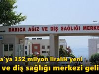 Darıca’ya 352 milyon liralık yeni ağız ve diş sağlığı merkezi geliyor