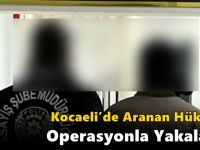 Kocaeli’de Aranan Hükümlü Operasyonla Yakalandı