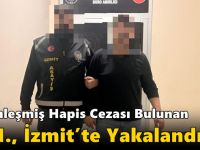 Kesinleşmiş Hapis Cezası Bulunan F.M., İzmit’te Yakalandı