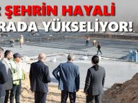 Çiftçi, “Bir şehrin hayali yükseliyor”