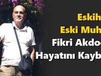 Eskihisar’ın Eski Muhtarı Fikri Akdoğan Hayatını Kaybetti