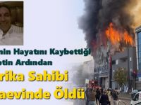 7 Kişinin Hayatını Kaybettiği Felaketin Ardından Fabrika Sahibi Cezaevinde Öldü