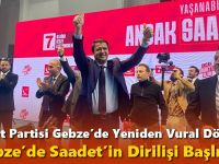 Saadet Partisi Gebze’de Yeniden Vural Dönemi: “Gebze’de Saadet’in Dirilişi Başlıyor”