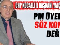 PM ÜYELİĞİM SÖZ KONUSU DEĞİL