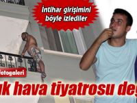 Açık hava tiyatrosu değil, intihar girişimi