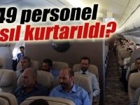 49 personel nasıl kurtarıldı?