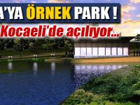 Dünyaya örnek park Kocaeli'de açılıyor