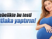 Gebelikte bu testi mutlaka yaptırın