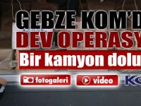 GEBZE KOM'DAN DEV OPERASYON