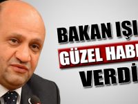 BAKAN IŞIK GÜZEL HABER VERDİ!