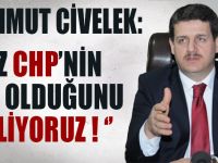 CİVELEK: CHP'NİN NE OLDUĞUNU İYİ BİLİYORUZ