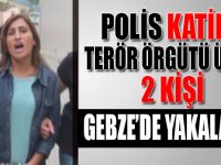 Terör örgütü üyesi 2 kişi Gebze'de yakalandı