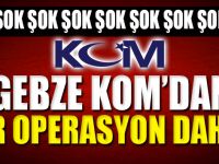 GEBZE KOM'DAN BİR OPERASYON DAHA