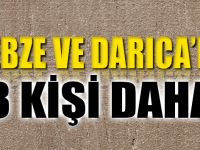 Gebze ve Darıca'da 3 kişi daha..