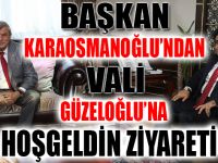 Başkan Karaosmanoğlu’dan Vali Güzeloğlu’na hoş geldin ziyareti