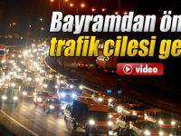 Bayramdan Önce Trafik Çilesi Geldi