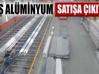 Feniş Alüminyum Fabrikası satışa çıkıyor