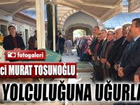 Murat Tosunoğlu son yolculuğuna uğurlandı