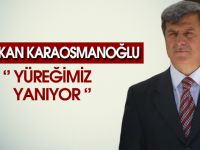 Başkan Karaosmanoğlu, “Yüreğimiz yanıyor”