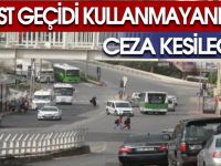 Üstgeçidi kullanmayanlara ceza