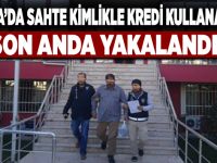 SAHTE KİMLİKLE KREDİ KULLANACAKTI