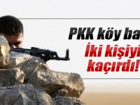 PKK'lılar köy basarak iki kişiyi kaçırdı