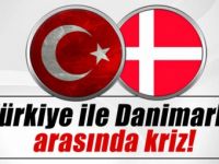 Türkiye İle Danimarka Arasında Kriz