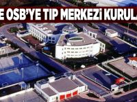 Gebze OSB’ye tıp merkezi kurulacak