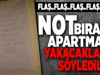 NOT BIRAKIP, APARTMANI YAKACAKLARINI SÖYLEDİLER