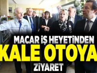 Macar İş Heyetinden Kale Otoya Ziyaret