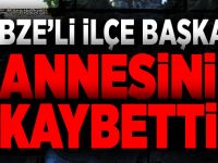 GEBZELİ İLÇE BAŞKANI ANNESİNİ KAYBETTİ