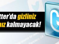 Twitter'da gizliniz saklınız kalmayacak!