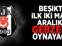 Beşiktaş iki maçını Gebze'de oynayacak