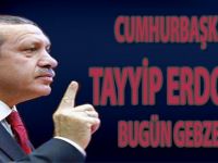 Cumhurbaşkanı Tayyip Erdoğan Bugün Gebze' de