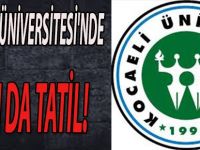 KOCAELİ ÜNİVERSİTESİ'NDE YARIN DA TATİL!