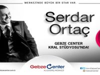 SERDAR ORTAÇ GEBZE CENTER KRAL’DA