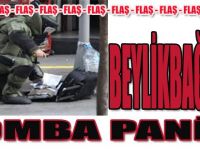 Beylikbağı' nda Bomba Paniği