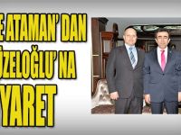 Gürol ve Ataman' dan Vali Güzeloğlu' na Ziyaret