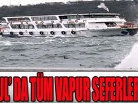 İstanbul' da Tüm Vapur Seferleri İptal!
