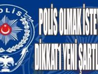 Polis Olmak İsteyenler Dikkat! Yeni Şartlar Geldi