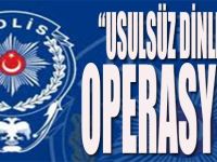 "Usulsüz Dinleme" Operasyonu