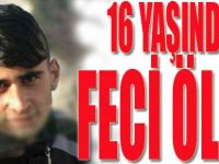 16 Yaşında Feci Ölüm